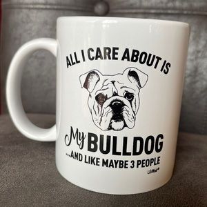 New “All I Care About Is My Bulldog and Like Maybe 3 People” 11 oz Ceramic Mug